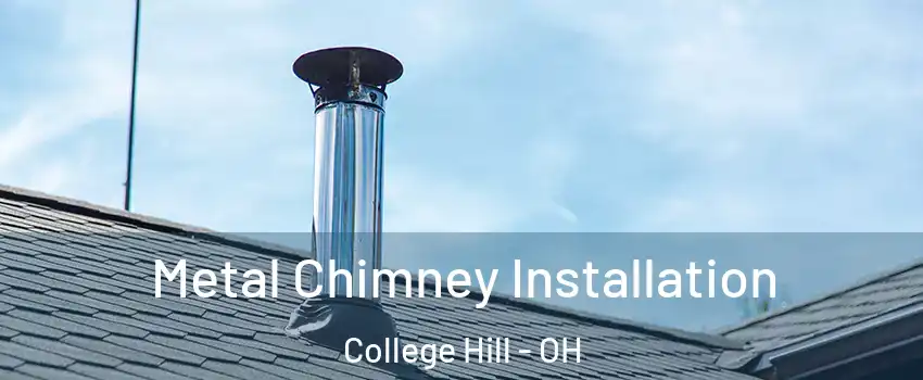 Metal Chimney Installation College Hill - OH