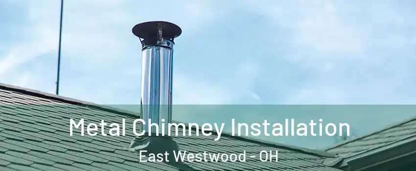 Metal Chimney Installation East Westwood - OH