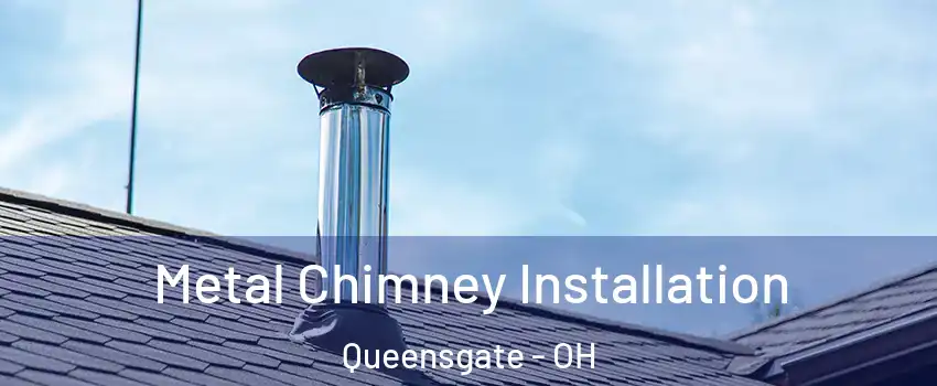 Metal Chimney Installation Queensgate - OH