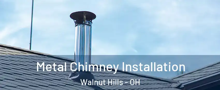 Metal Chimney Installation Walnut Hills - OH