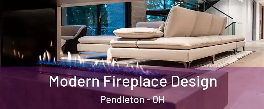 Modern Fireplace Design Pendleton - OH