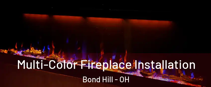 Multi-Color Fireplace Installation Bond Hill - OH