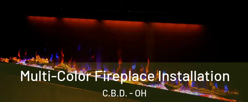 Multi-Color Fireplace Installation C.B.D. - OH