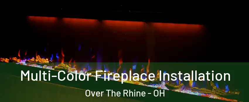 Multi-Color Fireplace Installation Over The Rhine - OH