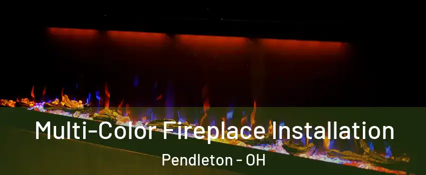 Multi-Color Fireplace Installation Pendleton - OH