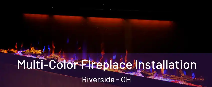 Multi-Color Fireplace Installation Riverside - OH