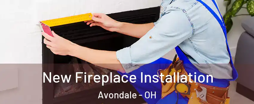 New Fireplace Installation Avondale - OH