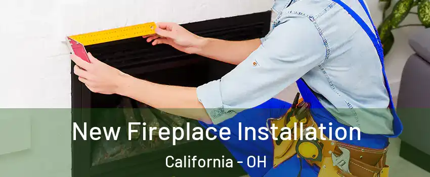 New Fireplace Installation California - OH