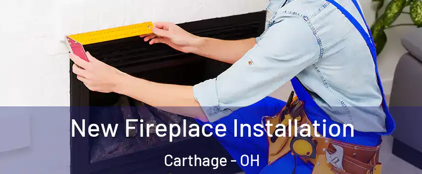 New Fireplace Installation Carthage - OH