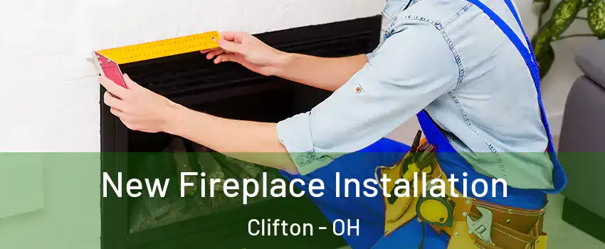 New Fireplace Installation Clifton - OH