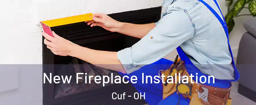 New Fireplace Installation Cuf - OH