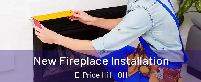 New Fireplace Installation E. Price Hill - OH