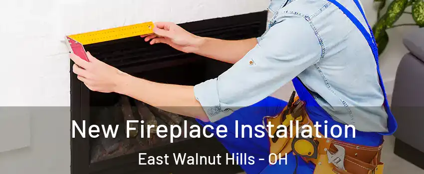 New Fireplace Installation East Walnut Hills - OH