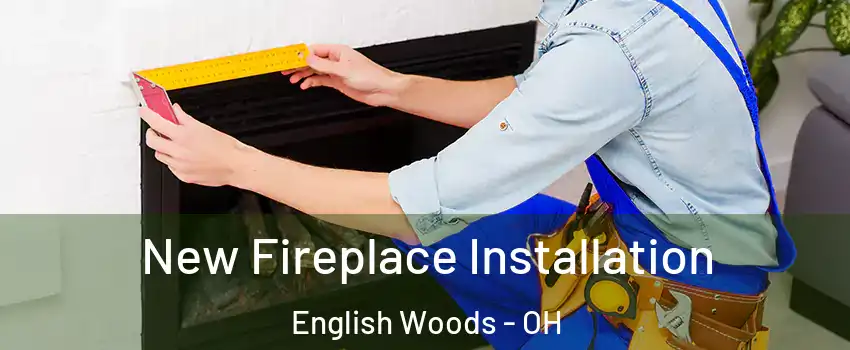 New Fireplace Installation English Woods - OH