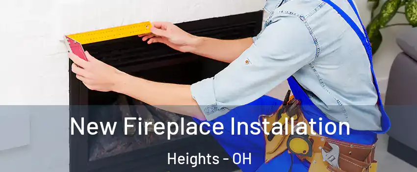 New Fireplace Installation Heights - OH