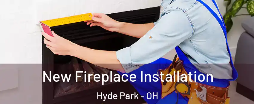 New Fireplace Installation Hyde Park - OH