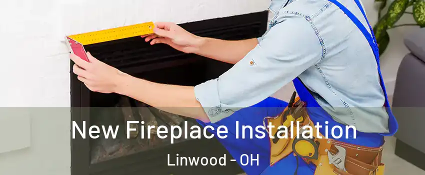 New Fireplace Installation Linwood - OH