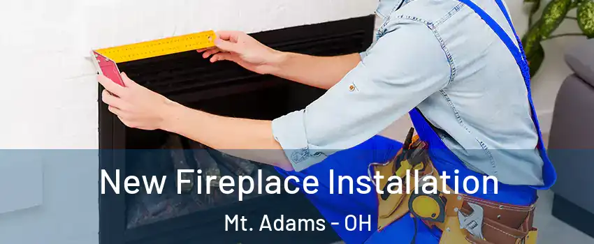 New Fireplace Installation Mt. Adams - OH