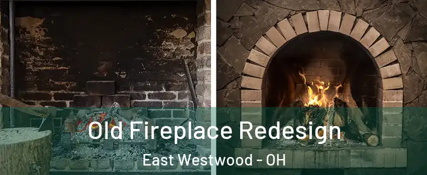 Old Fireplace Redesign East Westwood - OH