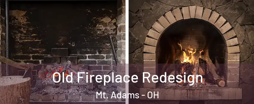 Old Fireplace Redesign Mt. Adams - OH