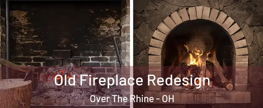 Old Fireplace Redesign Over The Rhine - OH