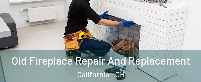 Old Fireplace Repair And Replacement California - OH