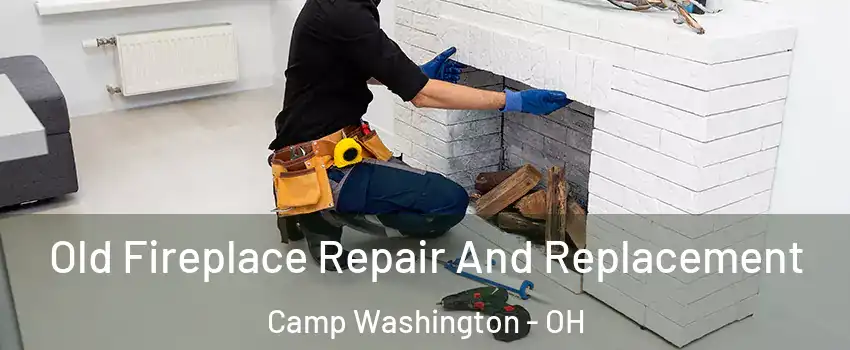 Old Fireplace Repair And Replacement Camp Washington - OH