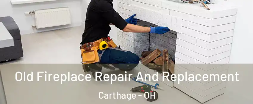 Old Fireplace Repair And Replacement Carthage - OH