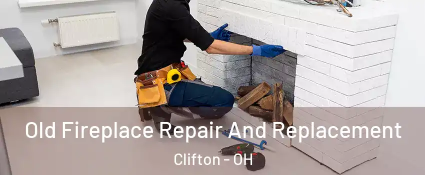 Old Fireplace Repair And Replacement Clifton - OH