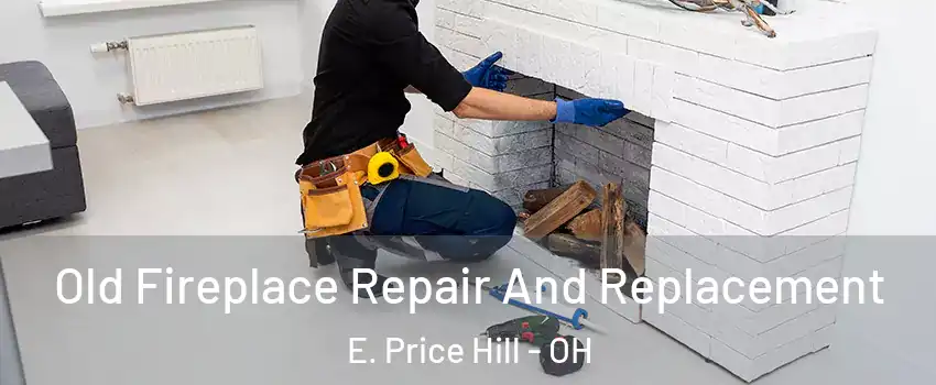 Old Fireplace Repair And Replacement E. Price Hill - OH