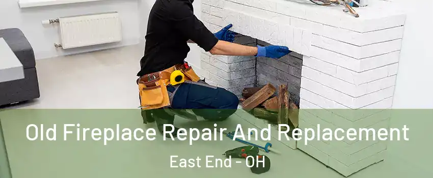 Old Fireplace Repair And Replacement East End - OH