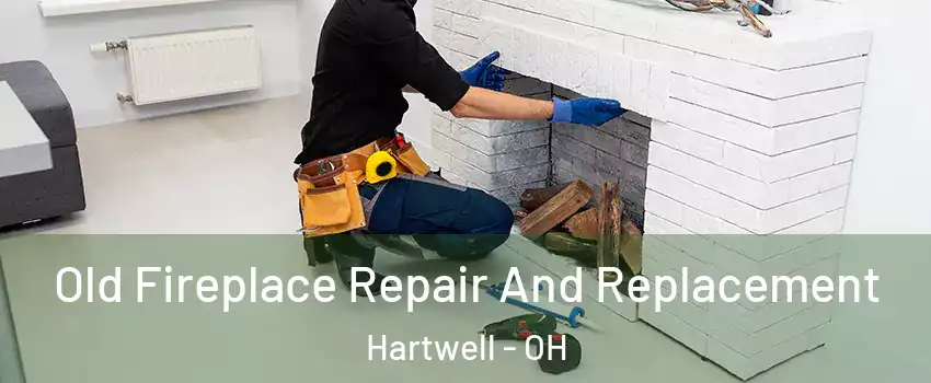 Old Fireplace Repair And Replacement Hartwell - OH