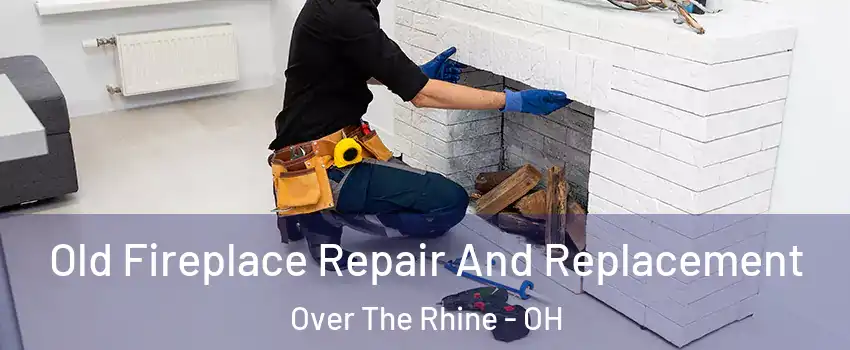 Old Fireplace Repair And Replacement Over The Rhine - OH