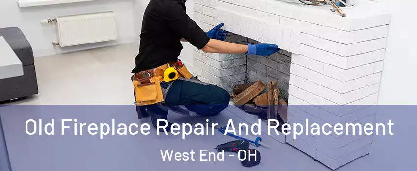 Old Fireplace Repair And Replacement West End - OH