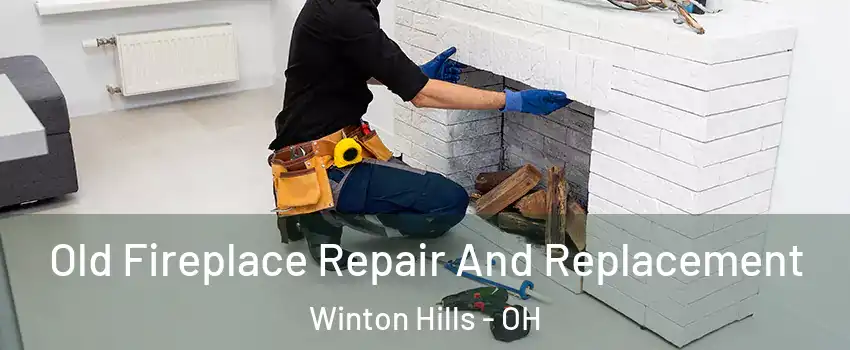 Old Fireplace Repair And Replacement Winton Hills - OH