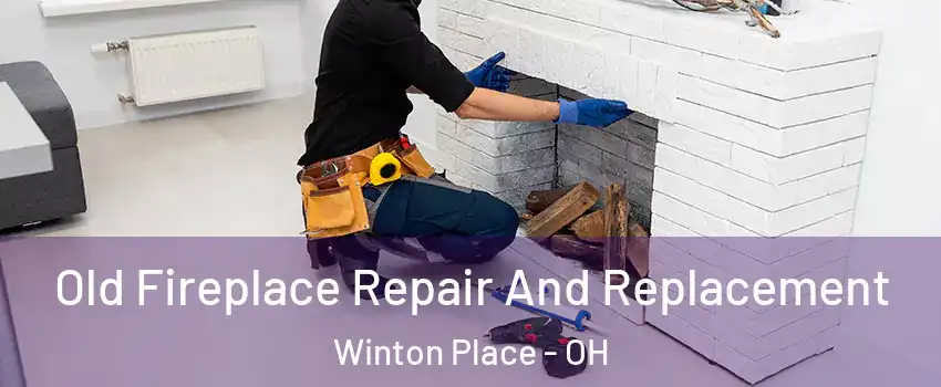 Old Fireplace Repair And Replacement Winton Place - OH