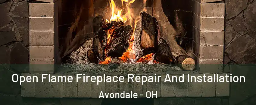 Open Flame Fireplace Repair And Installation Avondale - OH