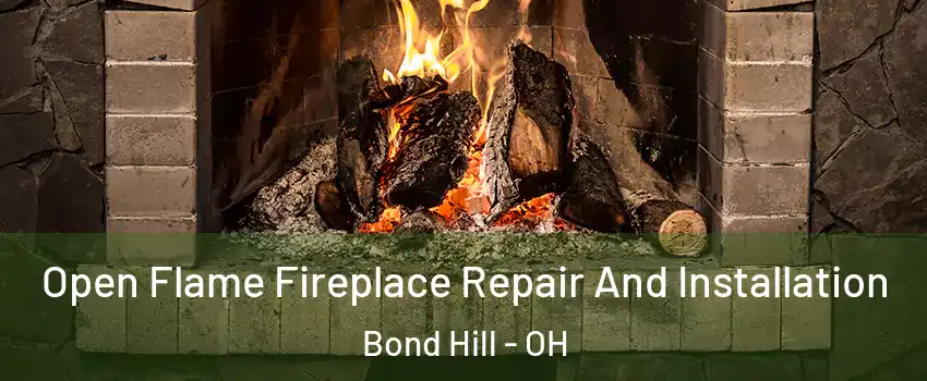 Open Flame Fireplace Repair And Installation Bond Hill - OH