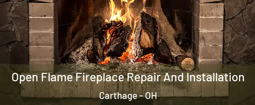 Open Flame Fireplace Repair And Installation Carthage - OH