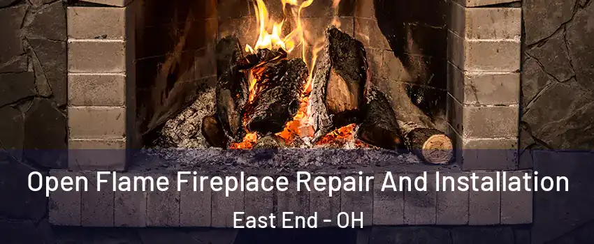 Open Flame Fireplace Repair And Installation East End - OH