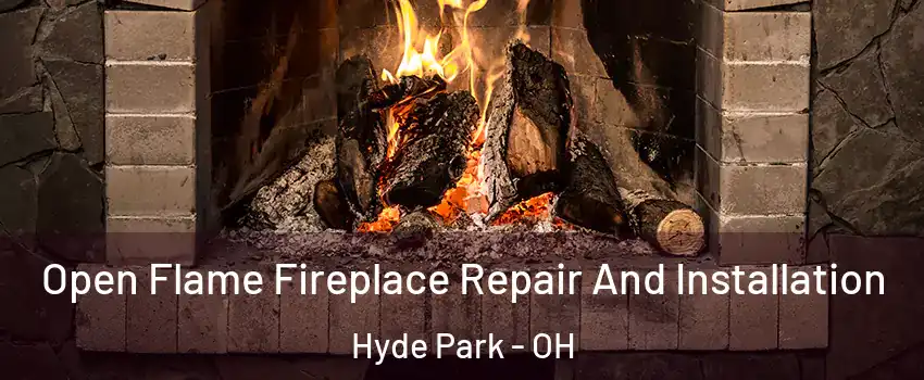 Open Flame Fireplace Repair And Installation Hyde Park - OH