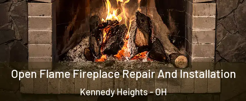 Open Flame Fireplace Repair And Installation Kennedy Heights - OH