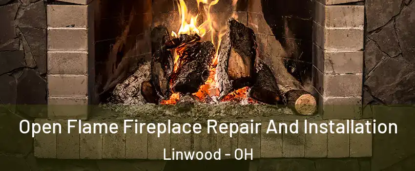 Open Flame Fireplace Repair And Installation Linwood - OH