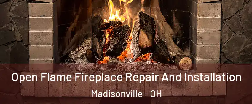 Open Flame Fireplace Repair And Installation Madisonville - OH