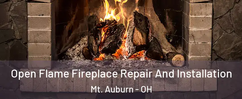 Open Flame Fireplace Repair And Installation Mt. Auburn - OH