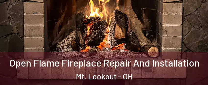 Open Flame Fireplace Repair And Installation Mt. Lookout - OH