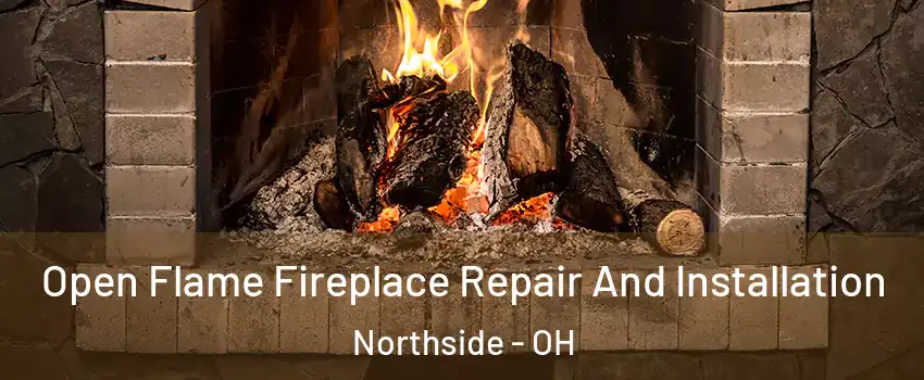 Open Flame Fireplace Repair And Installation Northside - OH