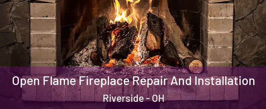 Open Flame Fireplace Repair And Installation Riverside - OH