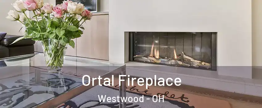 Ortal Fireplace Westwood - OH