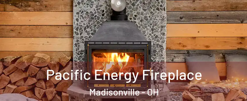 Pacific Energy Fireplace Madisonville - OH